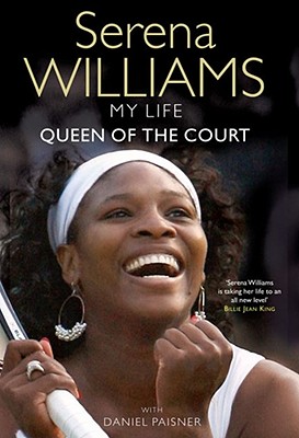 Queen of the Court. Serena Williams with Daniel Paisner - Williams, Serena