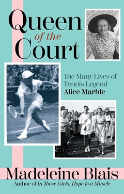 Queen of the Court: The Extraordinary Life of Tennis Legend Alice Marble - Blais, Madeleine