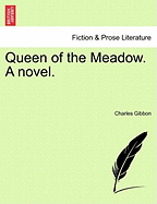 Queen of the Meadow. a Novel. - Gibbon, Charles