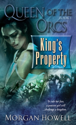 Queen of the Orcs: King's Property - Howell, Morgan