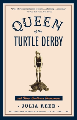 Queen of the Turtle Derby and Other Southern Phenomena: Includes New Essays Published for the First Time - Reed, Julia