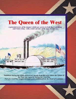 Queen of the West: A pictorial review of the steamer which saw service in both the Confederate and Union Army. with a roster of some of the men who served - Decuir, Randy