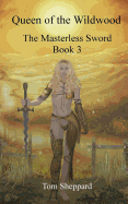 Queen of the Wildwood: The Masterless Sword Book 3