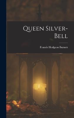 Queen Silver-bell - Burnett, Francis Hodgson