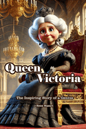 Queen Victoria: The Inspiring Story of a Genius