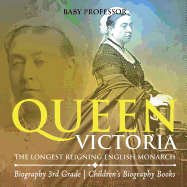 Queen Victoria: The Longest Reigning English Monarch - Biography 3rd Grade Children's Biography Books