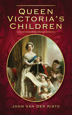 Queen Victoria's Children - Kiste, John Van Der