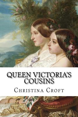 Queen Victoria's Cousins - Croft, Christina