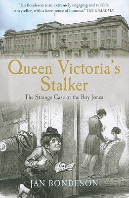 Queen Victoria's Stalker: The Strange Case of the Boy Jones - Bondeson, Jan, Dr., M.D.