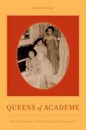Queens of Academe: Beauty Pageantry, Student Bodies, and College Life