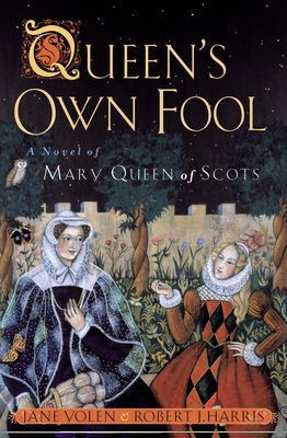 Queen's Own Fool: A Novel of Mary Queen of Scots - Yolen, Jane, and Harris, Robert