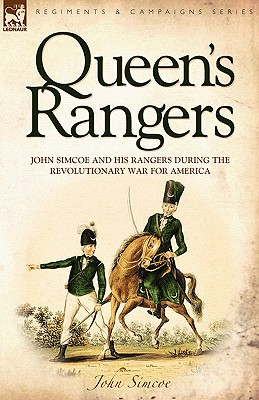 Queen's Rangers: John Simcoe and His Rangers During the Revolutionary War for America - Simcoe, John