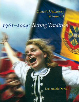 Queen's University, Volume III, 1961-2004: Testing Tradition - McDowall, Duncan