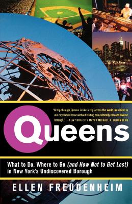 Queens: What to Do, Where to Go (and How Not to Get Lost) in New York's Undiscovered Borough - Freudenheim, Ellen