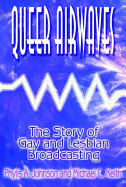 Queer Airwaves: The Story of Gay and Lesbian Broadcasting: The Story of Gay and Lesbian Broadcasting