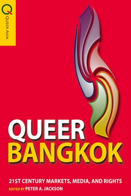 Queer Bangkok: 21st Century Markets, Media, and Rights - Jackson, Peter A (Editor)