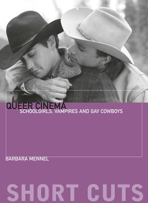 Queer Cinema: Schoolgirls, Vampires and Gay Cowboys - Mennel, Barbara Caroline