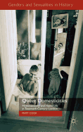 Queer Domesticities: Homosexuality and Home Life in Twentieth-Century London