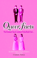 Queer Facts: The Greatest Gay & Lesbian Trivia Book Ever