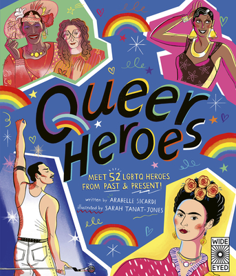 Queer Heroes: Meet 52 LGBTQ Heroes from Past & Present! - Sicardi, Arabelle