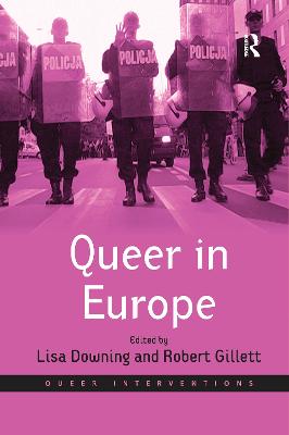 Queer in Europe: Contemporary Case Studies - Gillett, Robert, and Downing, Lisa (Editor)