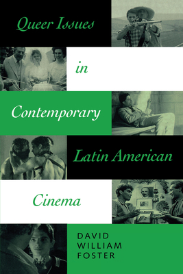 Queer Issues in Contemporary Latin American Cinema - Foster, David William