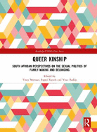 Queer Kinship: South African Perspectives on the Sexual politics of Family-making and Belonging