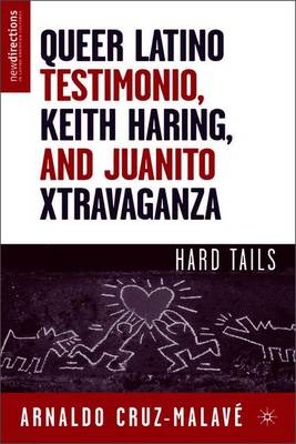 Queer Latino Testimonio, Keith Haring, and Juanito Xtravaganza: Hard Tails - Cruz-Malav, A