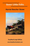 Queer Little Folks - Stowe, Harriet Beecher