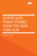 Queer Luck; Poker Stories from the New York Sun