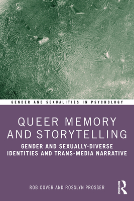 Queer Memory and Storytelling: Gender and Sexually-Diverse Identities and Trans-Media Narrative - Cover, Rob, and Prosser, Rosslyn