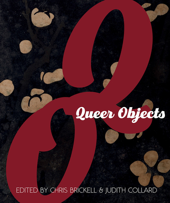 Queer Objects - Brickell, Chris (Editor), and Collard, Judith (Editor), and Parkinson, Richard Bruce (Contributions by)