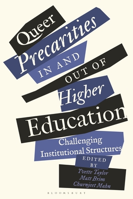 Queer Precarities in and Out of Higher Education: Challenging Institutional Structures - Taylor, Yvette (Editor), and Brim, Matt (Editor), and Mahn, Churnjeet (Editor)