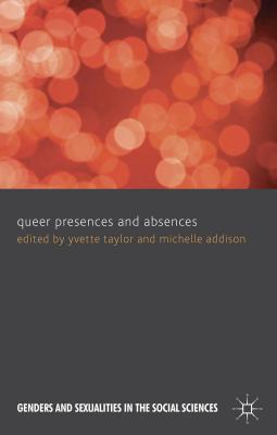 Queer Presences and Absences - Taylor, Yvette, and Addison, Michelle