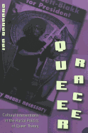 Queer Race: Cultural Interventions in the Racial Politics of Queer Theory