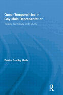 Queer Temporalities in Gay Male Representation: Tragedy, Normativity, and Futurity