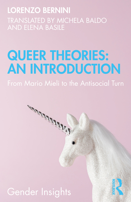 Queer Theories: An Introduction: From Mario Mieli to the Antisocial Turn - Bernini, Lorenzo