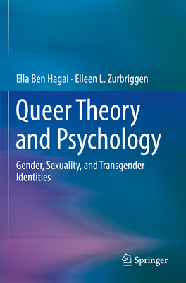 Queer Theory and Psychology: Gender, Sexuality, and Transgender Identities - Ben Hagai, Ella, and Zurbriggen, Eileen L.