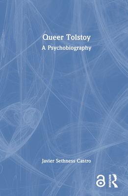 Queer Tolstoy: A Psychobiography - Sethness Castro, Javier