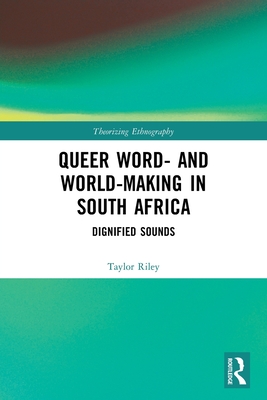 Queer Word- and World-Making in South Africa: Dignified Sounds - Riley, Taylor