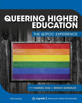 Queering Higher Education: The QTPOC Experience - Diaz, Manuel (Editor), and Gonzalez, Sergio A (Editor)