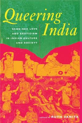 Queering India: Same-Sex Love and Eroticism in Indian Culture and Society - Vanita, Ruth (Editor)