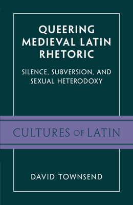 Queering Medieval Latin Rhetoric - Townsend, David