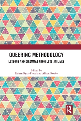 Queering Methodology: Lessons and Dilemmas from Lesbian Lives - Ryan-Flood, Risn (Editor), and Rooke, Alison (Editor)