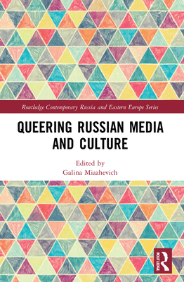 Queering Russian Media and Culture - Miazhevich, Galina (Editor)