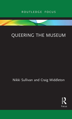 Queering the Museum - Sullivan, Nikki, and Middleton, Craig