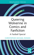 Queering Wolverine in Comics and Fanfiction: A Fastball Special