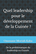 Quel leadership pour le d?veloppement de la Guin?e ?: De la probl?matique du leadership en Guin?e.