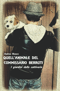 Quell'animale del Commissario Berruti: I Giardini Della Cattiveria