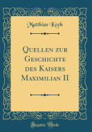 Quellen Zur Geschichte Des Kaisers Maximilian II (Classic Reprint)